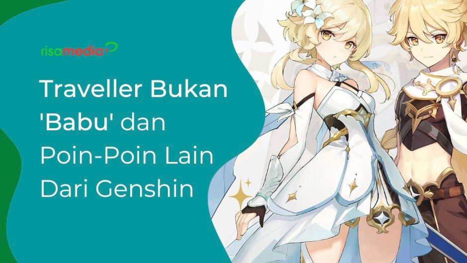 Traveler Bukan 'Babu' dan Poin-Poin Lain Dari Genshin