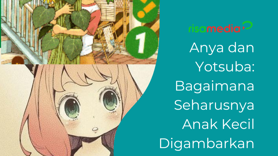 Anya dan Yotsuba: Bagaimana Seharusnya Anak Kecil Digambarkan