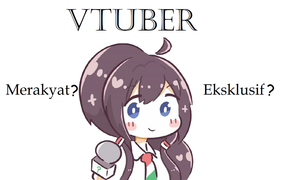 [Vtuber Corner] Klasifikasi Sisi Virtual YouTuber: Eksklusif dan Merakyat